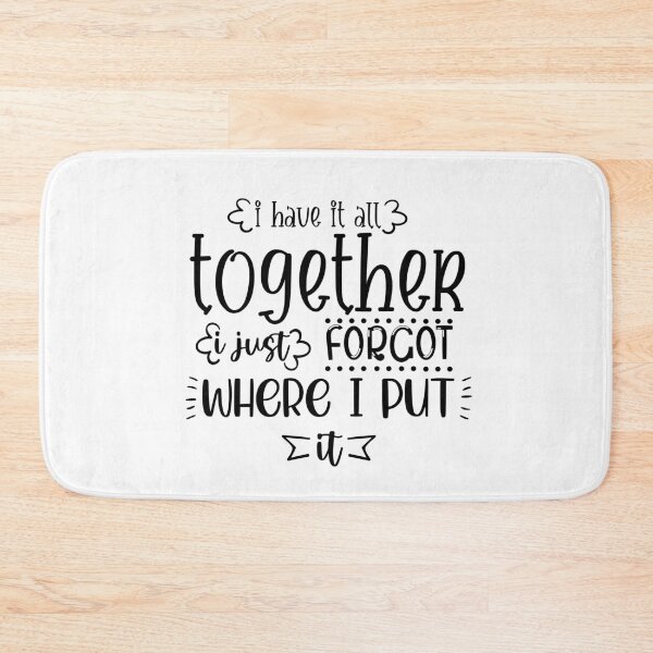 Item preview, I Have It All Together I Just Forgot Where I Put It  designed and sold by Phorase.