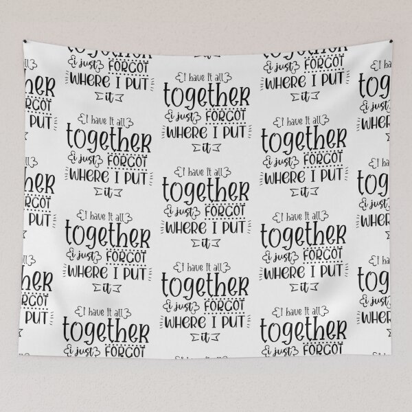 Item preview, I Have It All Together I Just Forgot Where I Put It  designed and sold by Phorase.