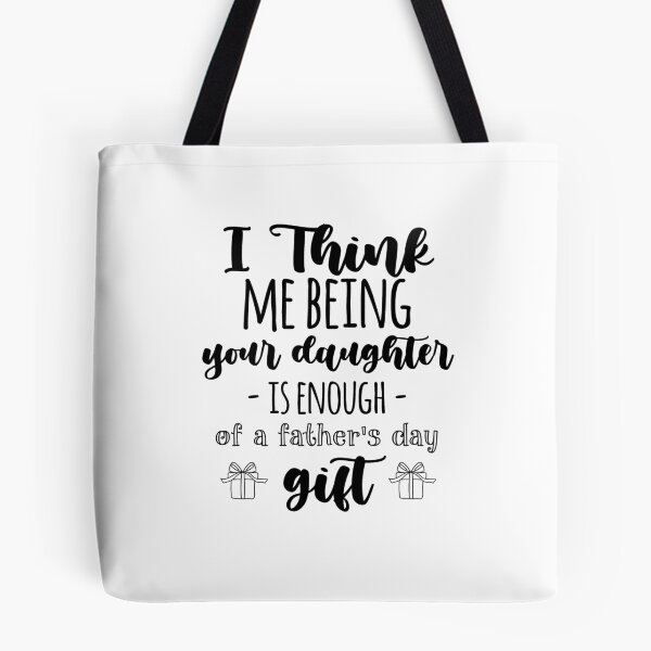 Item preview, i think me being your daughter is enough of a fathers day gift designed and sold by StudioSalaman.