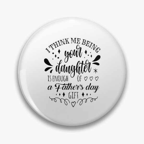 Item preview, i think me being your daughter is enough of a fathers day gift designed and sold by StudioSalaman.