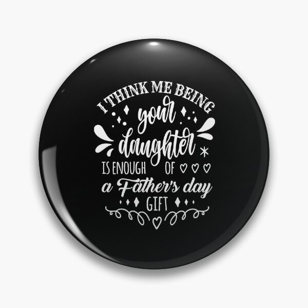 Item preview, i think me being your daughter is enough of a fathers day gift designed and sold by StudioSalaman.