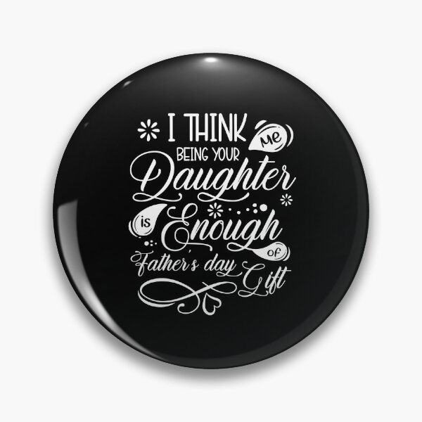 Item preview, i think me being your daughter is enough of a fathers day gift designed and sold by StudioSalaman.