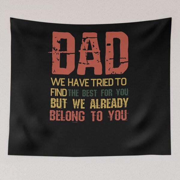 Item preview, Dad We Have Tried To Find The Best For You But We Already Belong To You designed and sold by uranus1store.