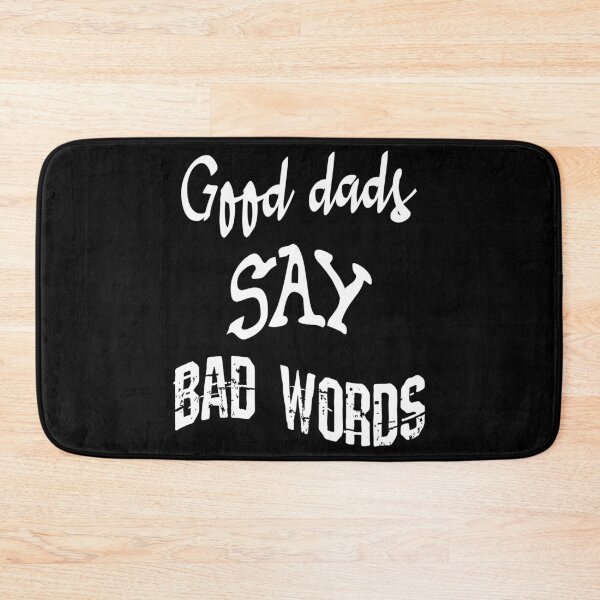 Item preview,  Good Dads Say Bad Words (White) designed and sold by superdumb70.
