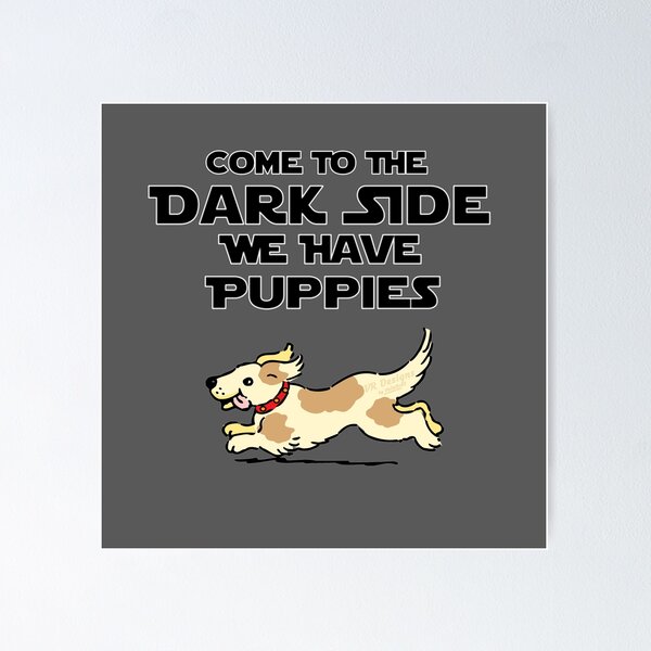 Item preview, Come to the Dark Side... We Have Puppies! (Variation No. 6) designed and sold by Visual Resolutions.