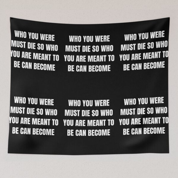 Item preview, Who You Were Must Die So Who You Were Meant To Be Can Become designed and sold by RGRamsey.