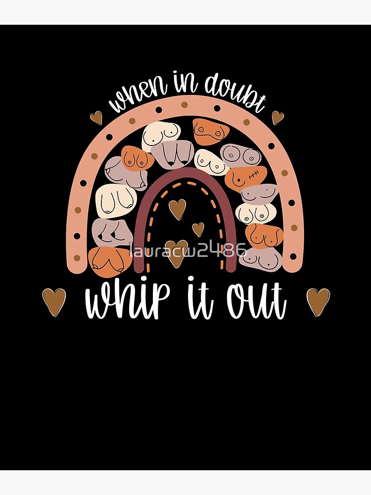 When In Doubt Whip It Out Breast Feeding Poster By Lauracw2486 Redbubble