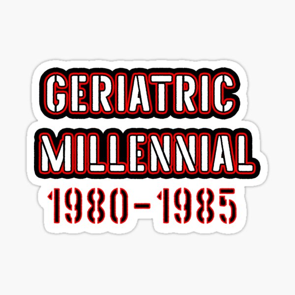 Item preview, Geriatric Millennial - FUNNY NEW MICRO GENERATION REPLACING ELDER MILLENIALS designed and sold by Iskybibblle.