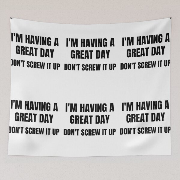 Item preview, I'm Having A Great Day Don't Screw It Up designed and sold by RGRamsey.