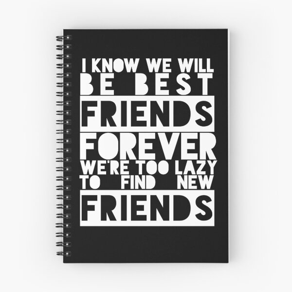 Item preview, I Know We Will Be Best Friends Forever We're Too Lazy To Find New Friends designed and sold by karimhaddad.