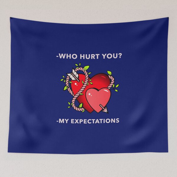 Item preview, -Who hurt you? -My expectations designed and sold by basileiossav.