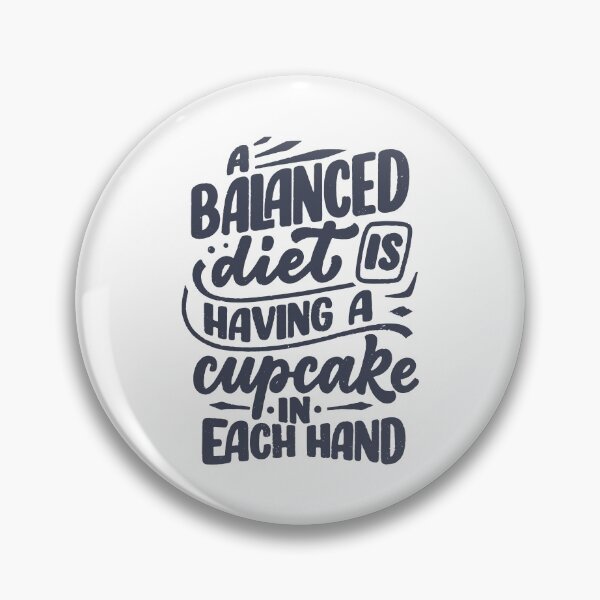 Item preview, A Balanced Diet Is Having A Cupcake In Each Hand designed and sold by TotalityDesigns.