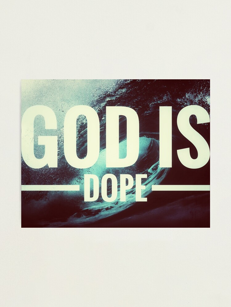 God Is Dope Quotes God Is Dope Christian Quotes And Bible Inspiration" Photographic Print By  Bentleyhue | Redbubble