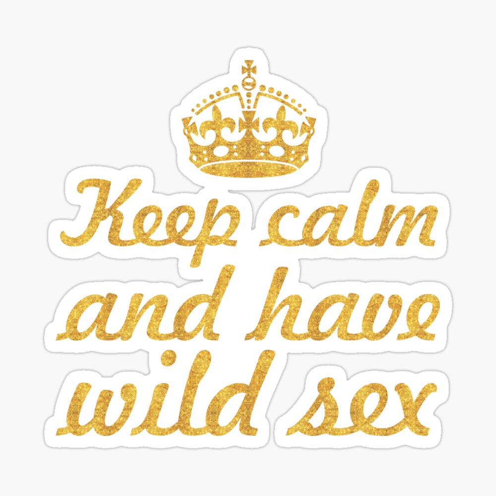 Keep calm and have wild sex... Inspirational Quote