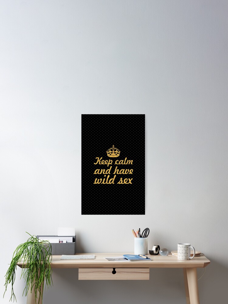 Keep calm and have wild sex  Inspirational Quote Poster for  