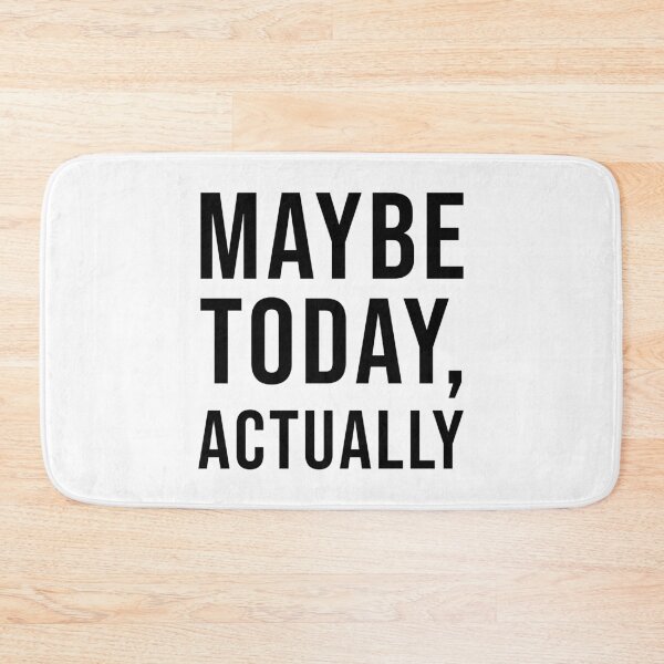 Item preview, Maybe Today, Actually designed and sold by quoteedesigns.