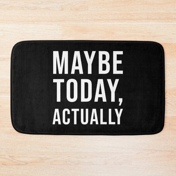 Item preview, Maybe Today, Actually (Black) designed and sold by quoteedesigns.