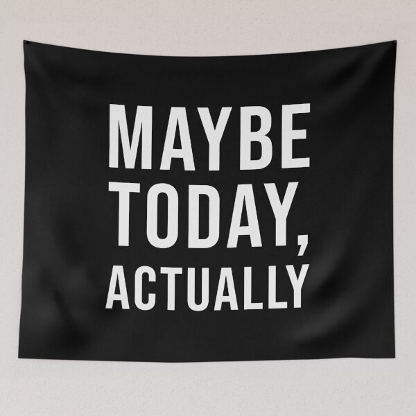 Item preview, Maybe Today, Actually (Black) designed and sold by quoteedesigns.