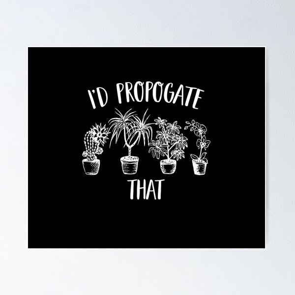 Item preview, I'd Propagate That Funny House Plant Lover Gardener designed and sold by Dressed For  Duty.
