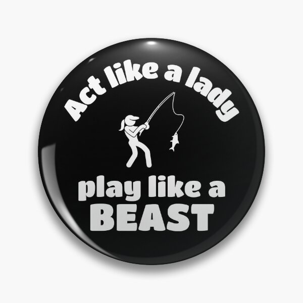 Item preview, Fishing: Act like a lady play like a beast designed and sold by TheGreenGoat.
