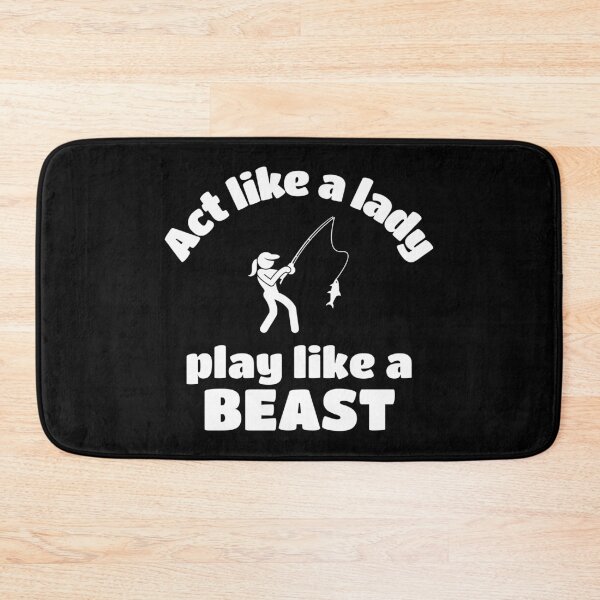 Item preview, Fishing: Act like a lady play like a beast designed and sold by TheGreenGoat.