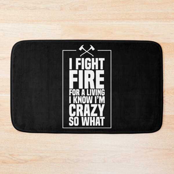 Item preview, I Fight Fire For A Living I Know I'm Crazy So What Fireman designed and sold by Nessshirts.
