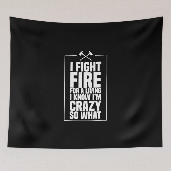 Item preview, I Fight Fire For A Living I Know I'm Crazy So What Fireman designed and sold by Nessshirts.