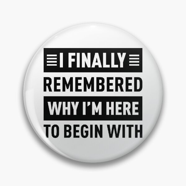 Item preview, I Finally Remembered Why I'm Here To Begin With designed and sold by FilipeFerreira.