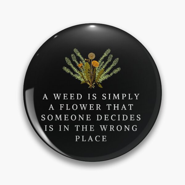 Item preview, A Weed Is Simply A Flower that Someone Decides is in the Wrong Place. Call the Midwife designed and sold by tiredandbored.