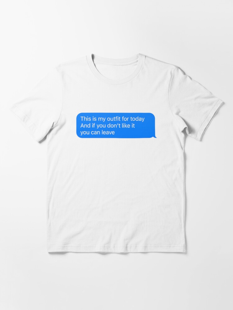 Camiseta «Este es mi outfit de hoy y si no te gusta puedes irte.» de  Bonicrazypeople | Redbubble