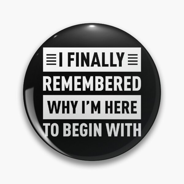 Item preview, I Finally Remembered Why I'm Here To Begin With designed and sold by FilipeFerreira.