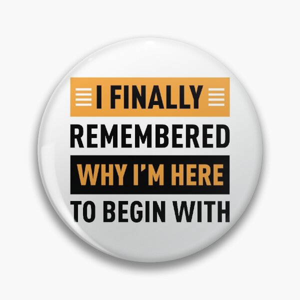 Item preview, I Finally Remembered Why I'm Here To Begin With designed and sold by FilipeFerreira.