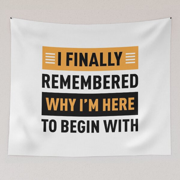 Item preview, I Finally Remembered Why I'm Here To Begin With designed and sold by FilipeFerreira.