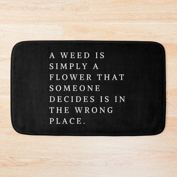 Item preview, A Weed Is Simply A Flower that Someone Decides is in the Wrong Place (simple). Call the Midwife designed and sold by tiredandbored.