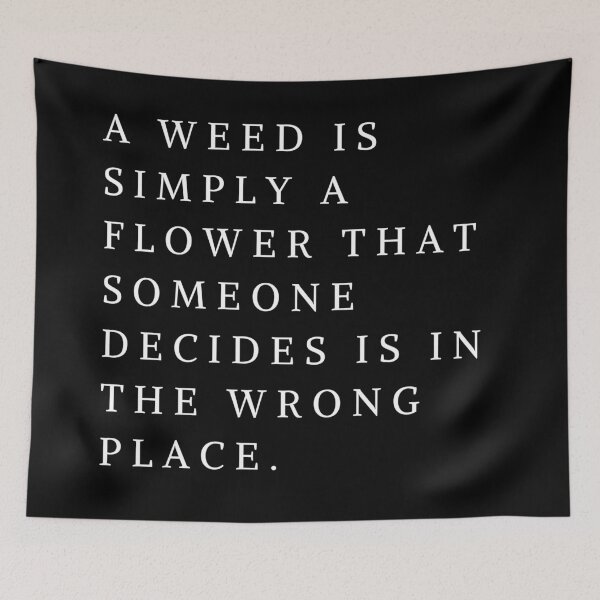 Item preview, A Weed Is Simply A Flower that Someone Decides is in the Wrong Place (simple). Call the Midwife designed and sold by tiredandbored.