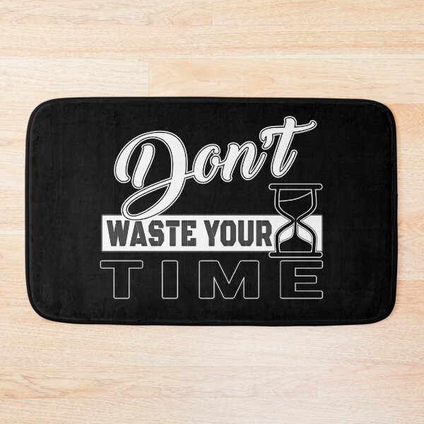 Item preview, Dont Waste Your Time designed and sold by MeroniGDesign.