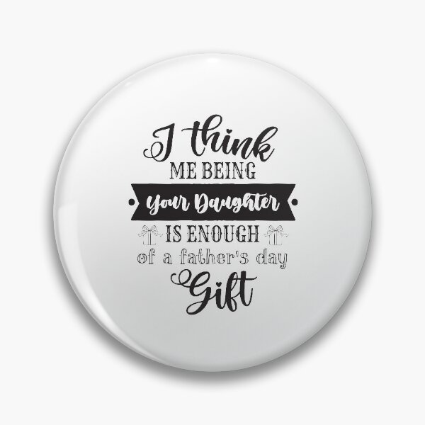 Item preview, i think me being your daughter is enough of a fathers day gift designed and sold by StudioSalaman.