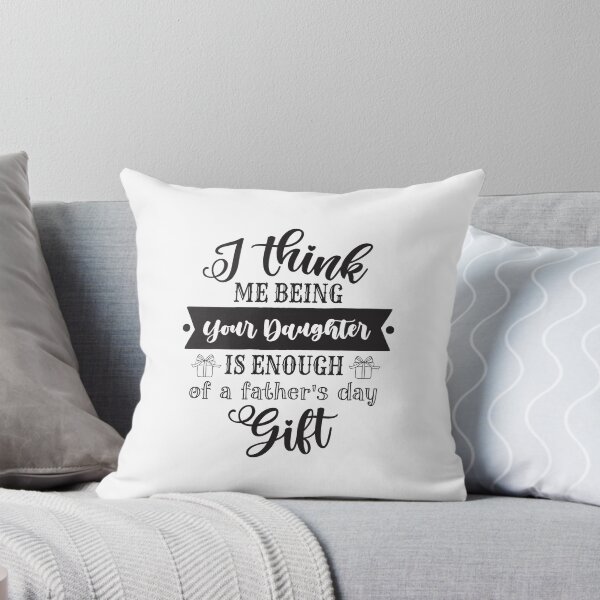 Item preview, i think me being your daughter is enough of a fathers day gift designed and sold by StudioSalaman.