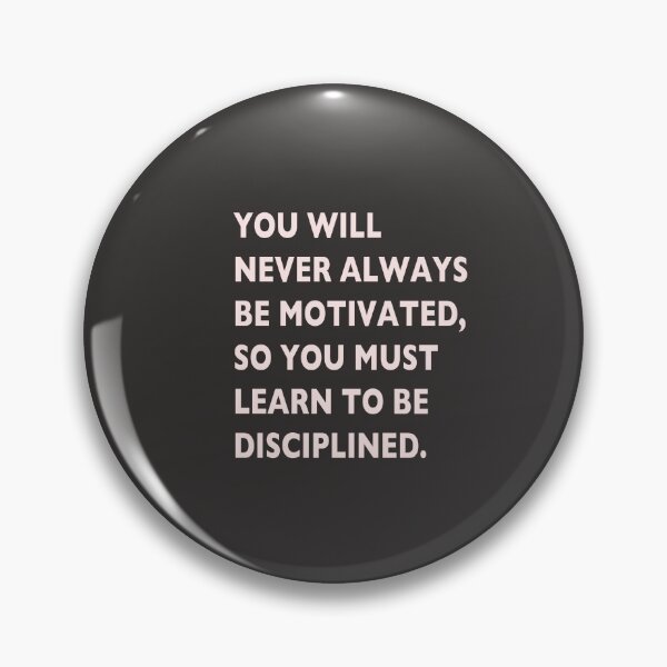 Item preview, saying, you will never always be motivated, so you have to learn to be disciplineded designed and sold by Rainbowdog.