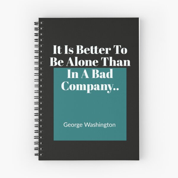 Item preview, It Is Better To Be Alone Than In A Bad Company...George Washinton designed and sold by tgreyfell.