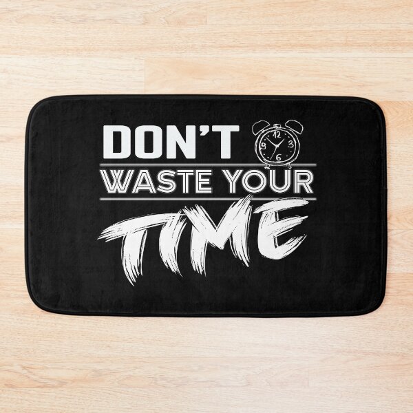 Item preview, Dont Waste Your Time designed and sold by MeroniGDesign.