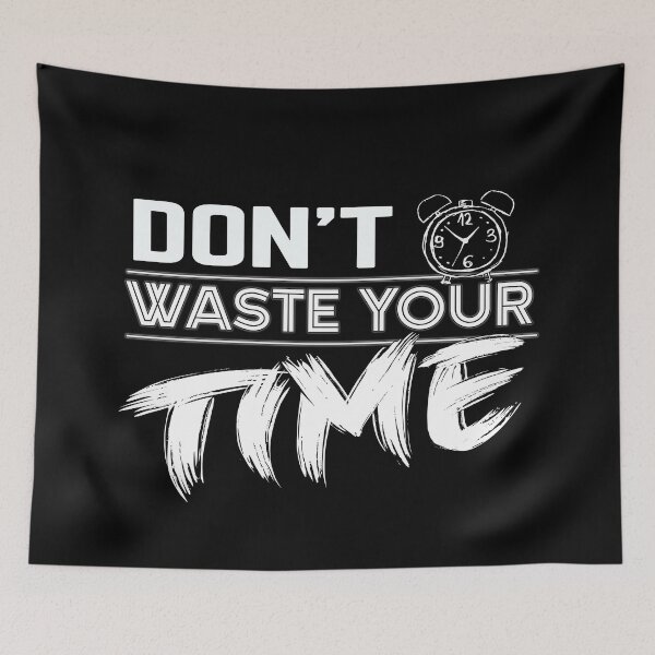 Item preview, Dont Waste Your Time designed and sold by MeroniGDesign.