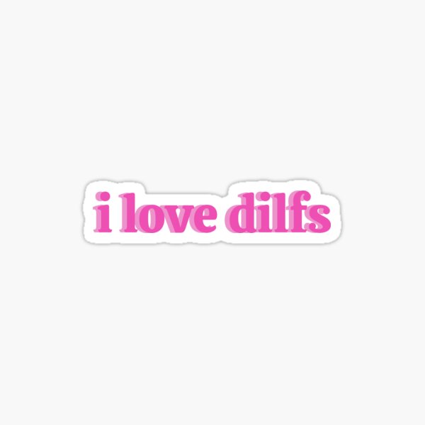 i love dilfs (stickers, shirts, etc.) Sticker