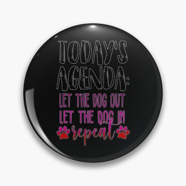 Item preview, Todays Agenda Let The Dog Out Let The Dog In Repeat designed and sold by GACreative63.