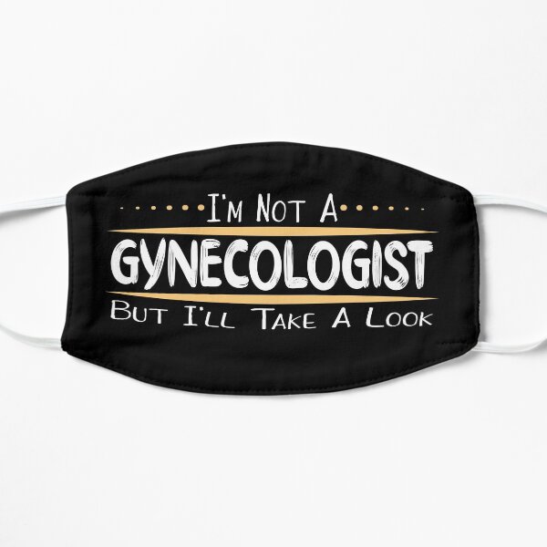I’m Not A Gynecologist But I’ll Take A Look Funny Humor Flat Mask