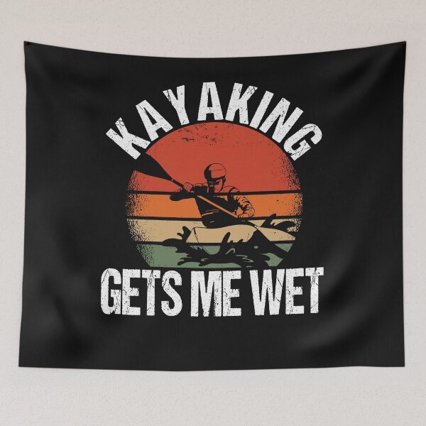 Item preview, Kayak Gets Me Wet Kayaking Kanuing Canoeing Relax designed and sold by thomash2.