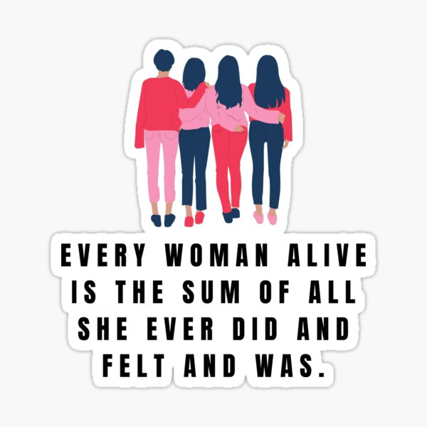 Every Woman Alive Is The Sum Of All She Ever Did And Felt And Was Call The Midwife Sticker