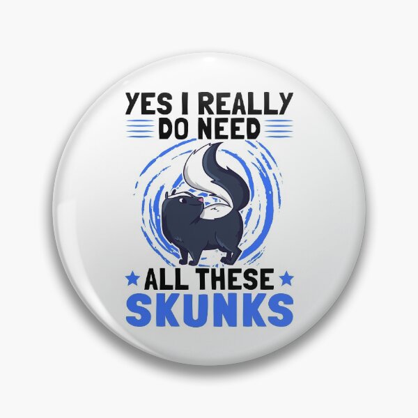 Item preview, Yes I need skunk stink badger Skunk saying designed and sold by madgrfx.