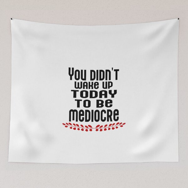 Item preview, You didn't wake up today to be mediocre designed and sold by ArtDeziGn.