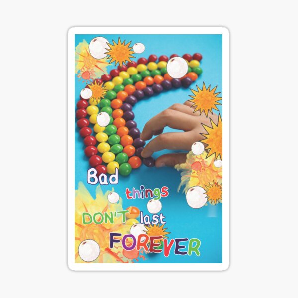 Bad Things Don't Last Forever Sticker
